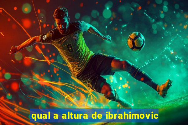 qual a altura de ibrahimovic