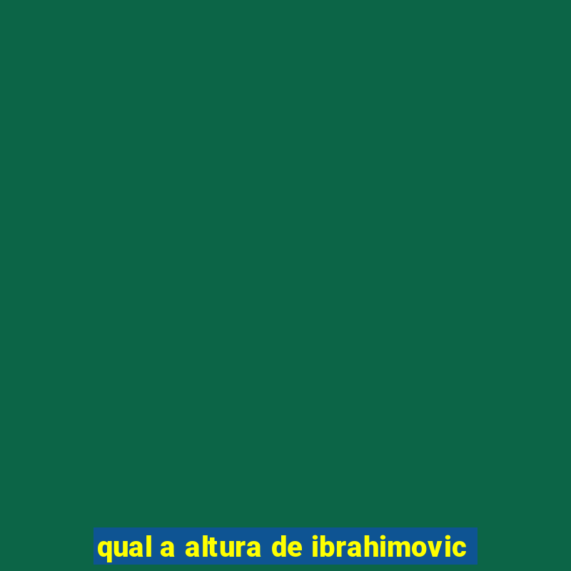 qual a altura de ibrahimovic