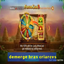 demerge bras criarcvs