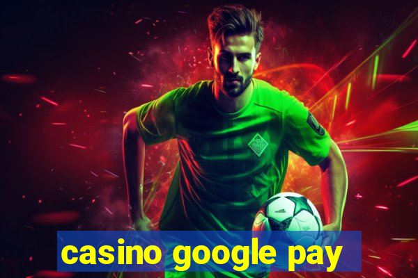 casino google pay