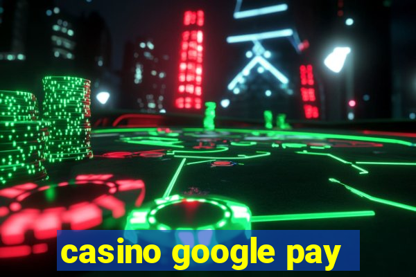 casino google pay