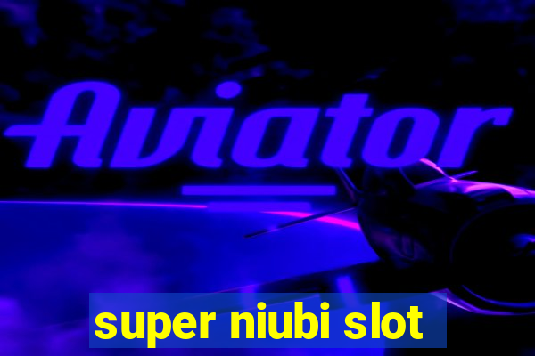 super niubi slot