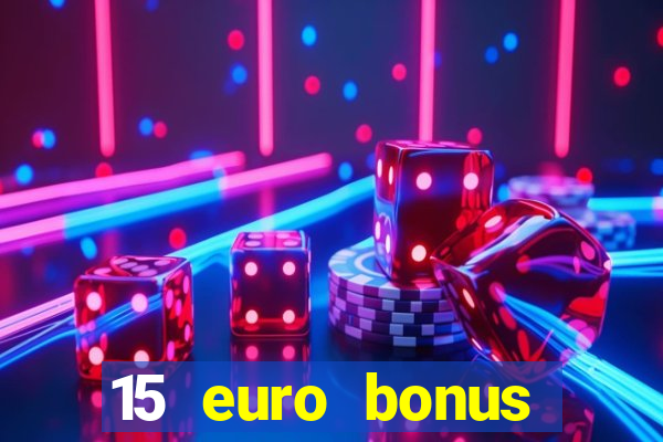 15 euro bonus casino ohne einzahlung