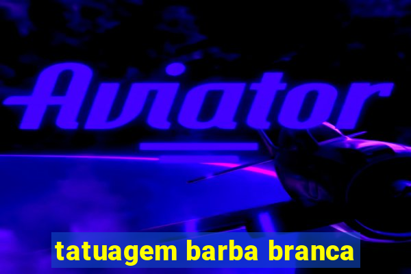 tatuagem barba branca