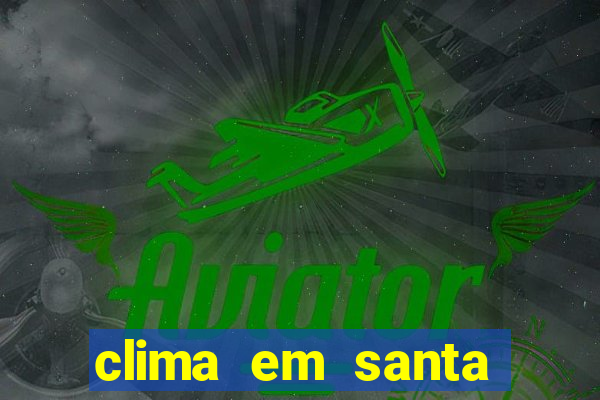 clima em santa b谩rbara - ba