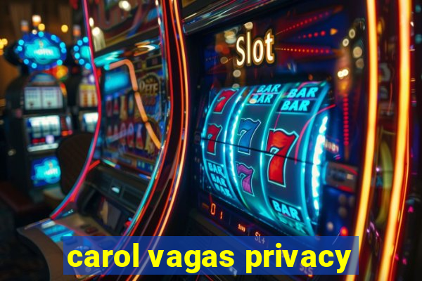 carol vagas privacy