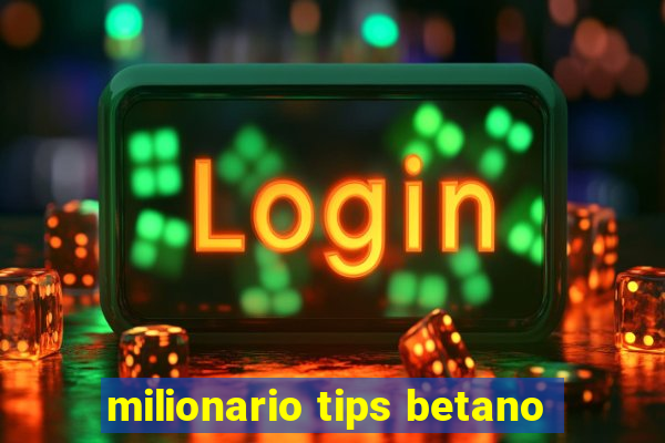 milionario tips betano