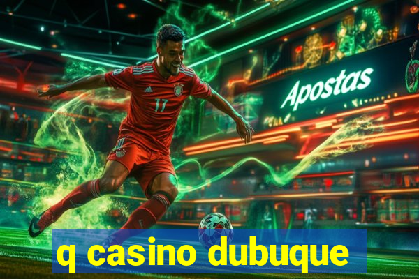 q casino dubuque