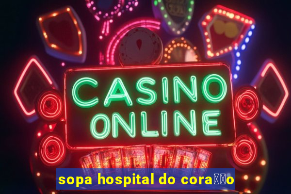 sopa hospital do cora莽茫o