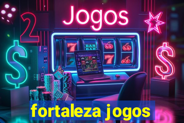 fortaleza jogos