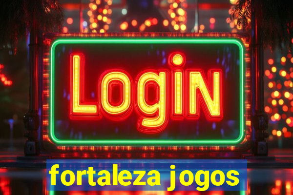 fortaleza jogos