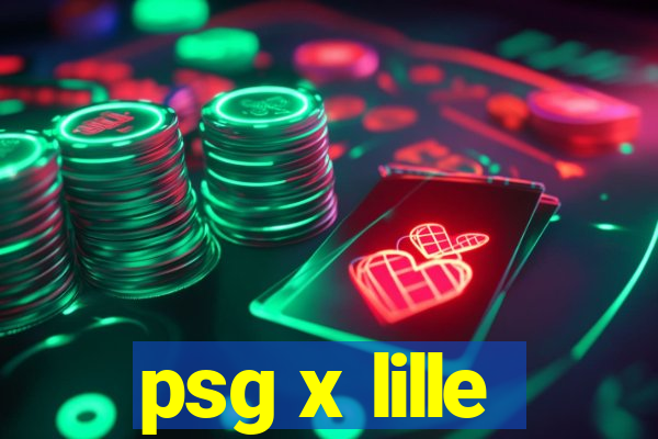 psg x lille