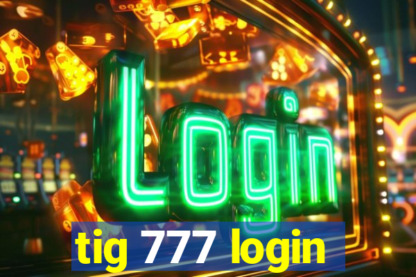 tig 777 login