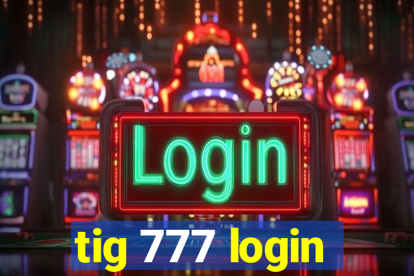 tig 777 login