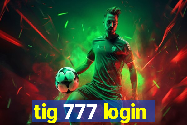 tig 777 login