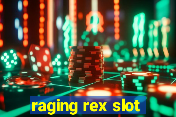 raging rex slot