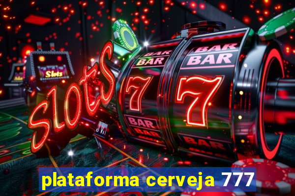 plataforma cerveja 777