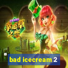 bad icecream 2