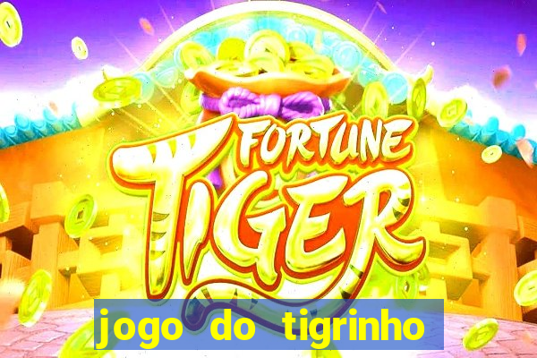 jogo do tigrinho ganhar dinheiro