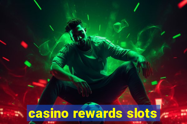 casino rewards slots