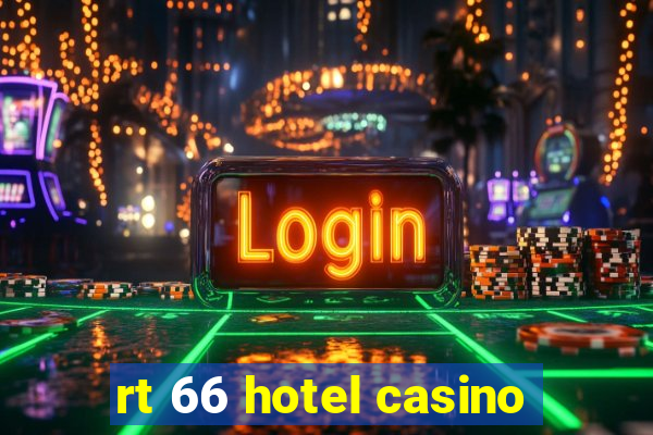 rt 66 hotel casino