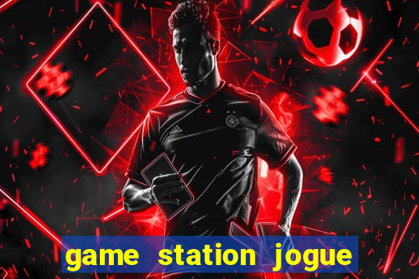 game station jogue e ganhe dinheiro