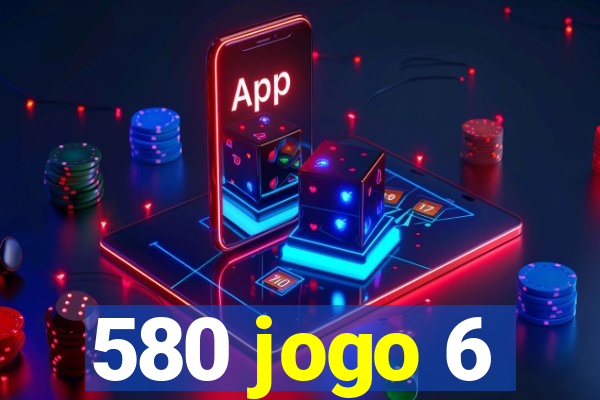 580 jogo 6