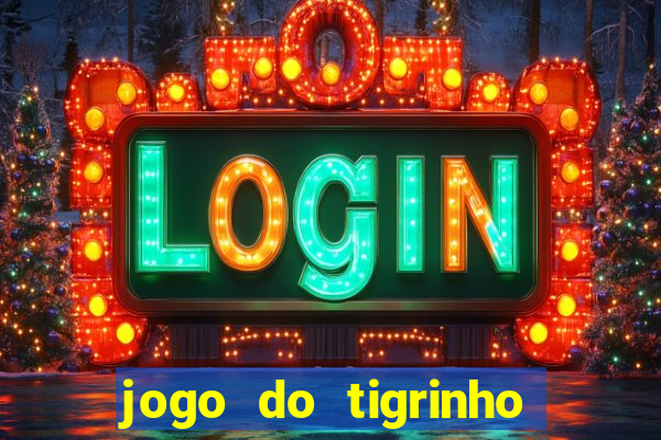 jogo do tigrinho bonus gratis