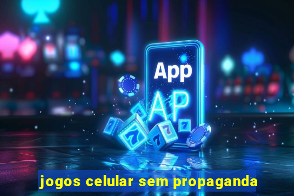 jogos celular sem propaganda