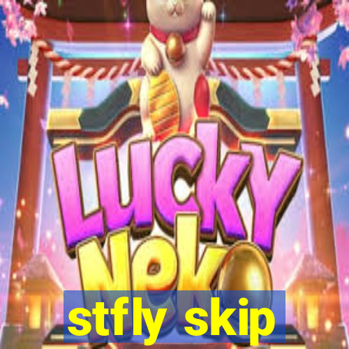 stfly skip