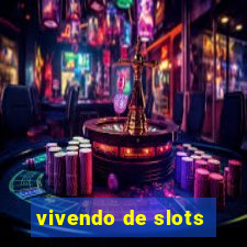 vivendo de slots