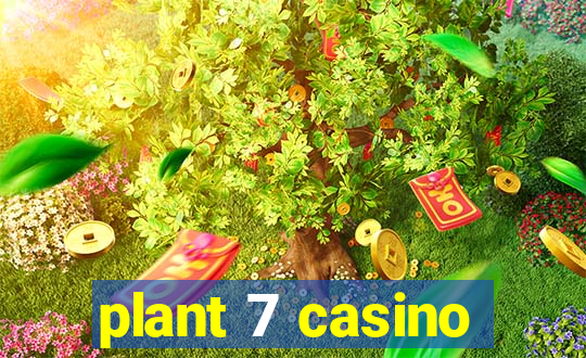 plant 7 casino