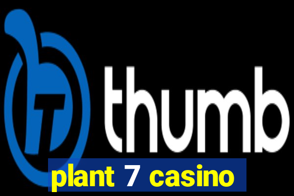 plant 7 casino