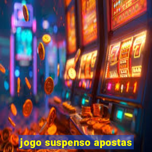 jogo suspenso apostas