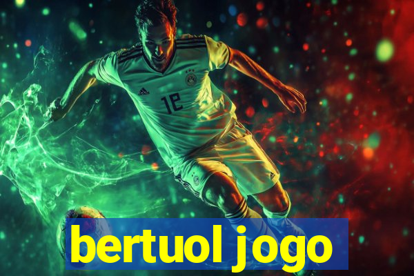 bertuol jogo