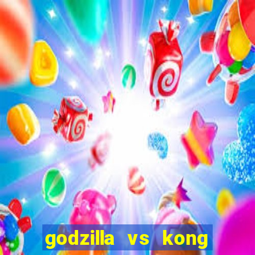 godzilla vs kong filme completo dublado