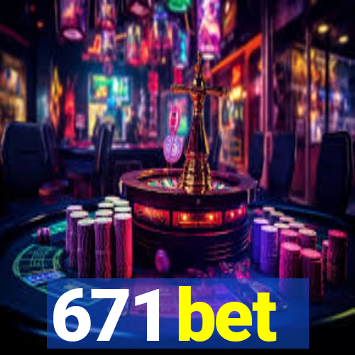 671 bet