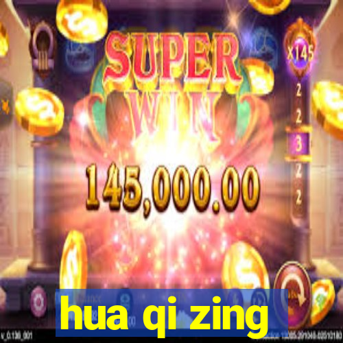 hua qi zing