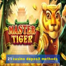 21 casino deposit methods