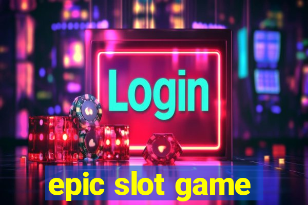 epic slot game