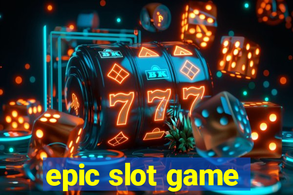 epic slot game