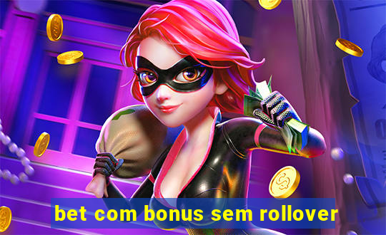 bet com bonus sem rollover