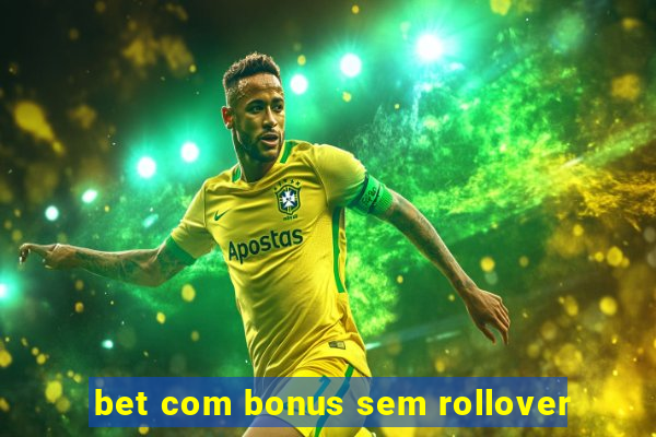 bet com bonus sem rollover