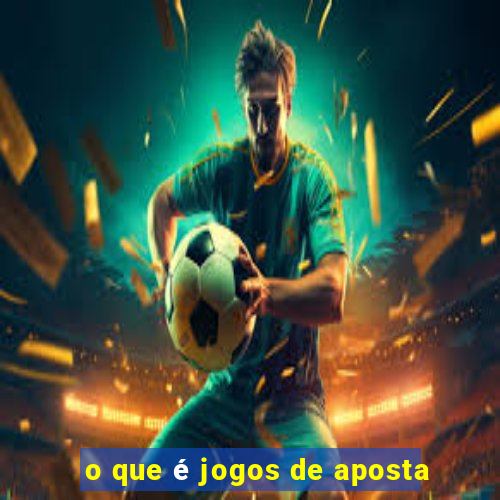 o que é jogos de aposta