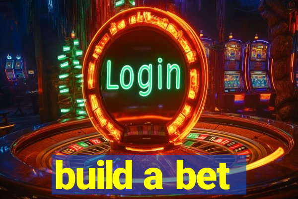 build a bet