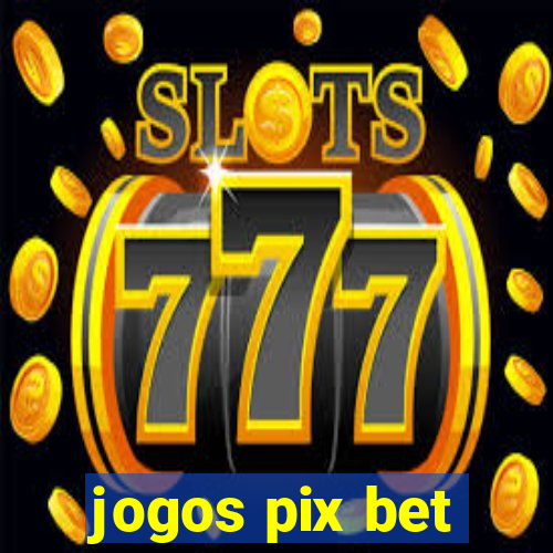 jogos pix bet