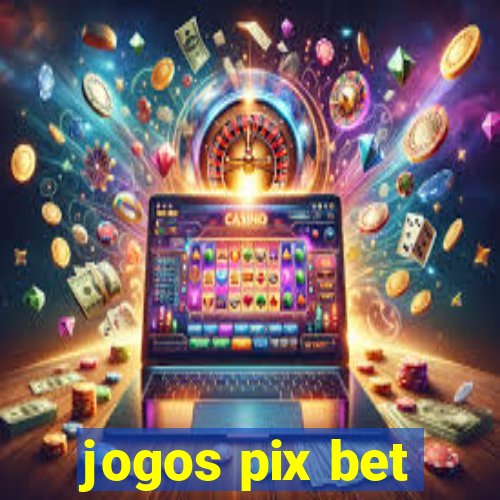 jogos pix bet