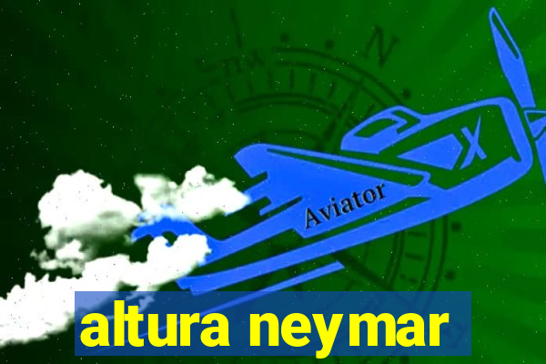 altura neymar