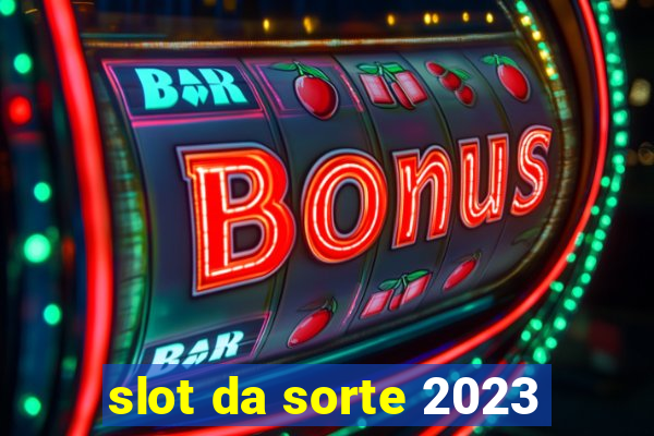 slot da sorte 2023