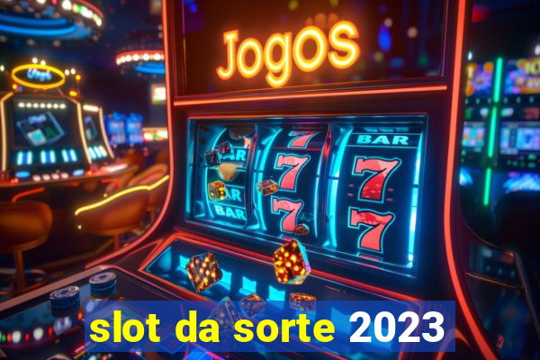 slot da sorte 2023